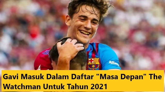 Gavi Masuk Dalam Daftar “Masa Depan” The Watchman Untuk Tahun 2021